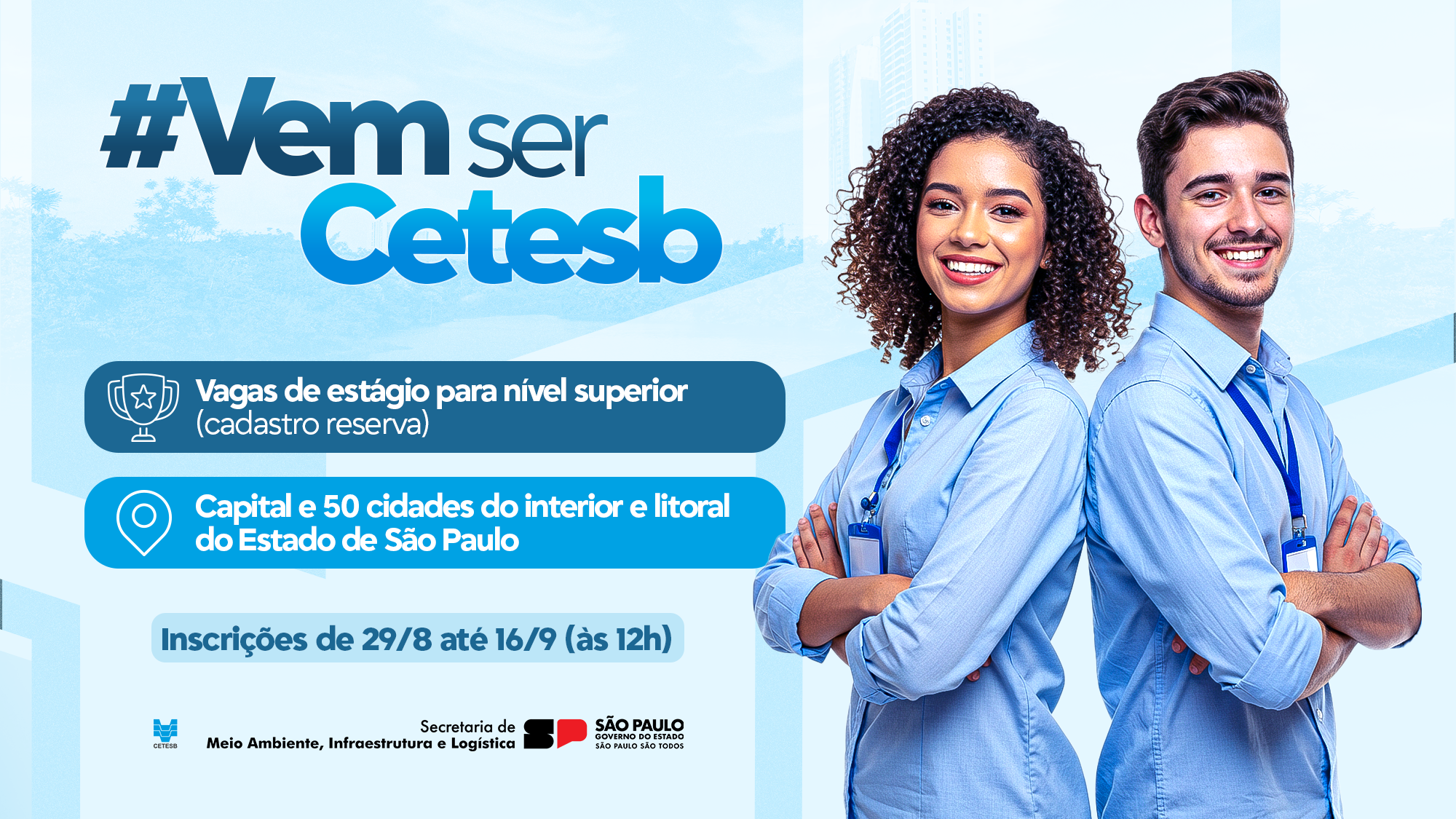 A Companhia Ambiental do Estado de São Paulo (Cetesb) abriu nesta sexta-feira (29) um processo seletivo público para formação de cadastro reserva de estágio em nível superior. Inscrições vão de 29 de agosto a 16 de setembro (às 12h); companhia tem autorização para contratar 65 estagiários de forma imediata